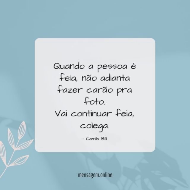 Quando a pessoa é feia