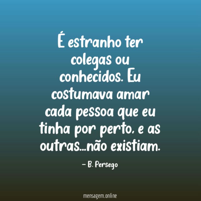 É estranho ter colegas ou conhecidos