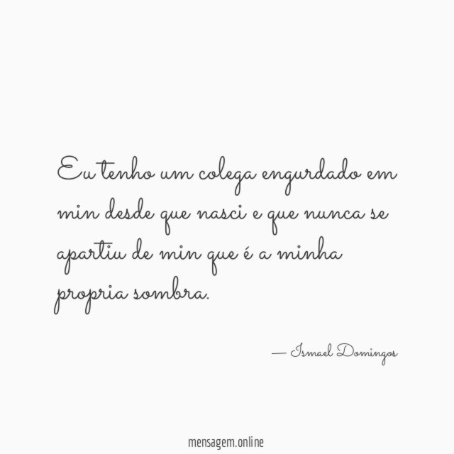 Eu tenho um colega engurdado em min desde