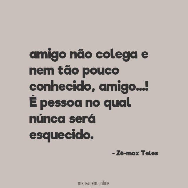 amigo não colega e nem tão pouco conhecido
