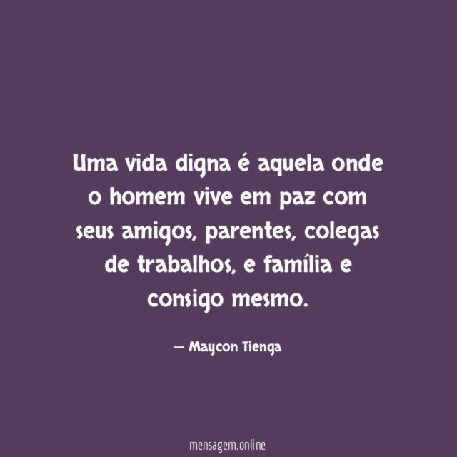 Uma vida digna é aquela onde o homem