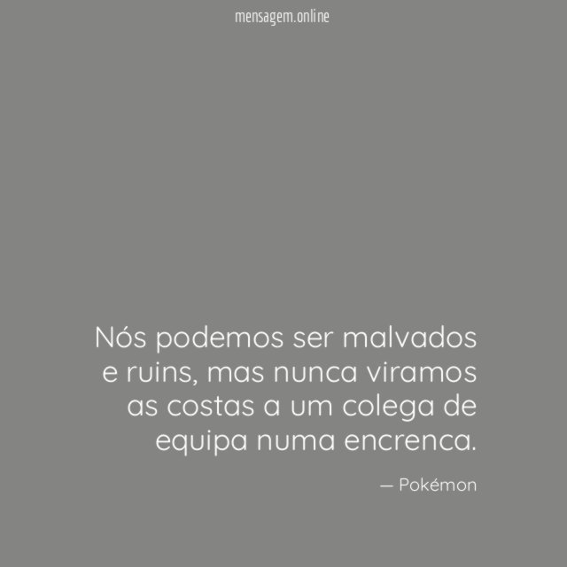 Nós podemos ser malvados e ruins