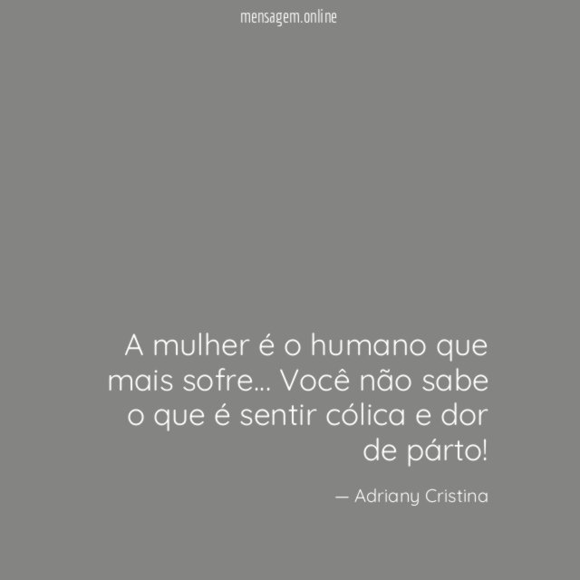 A mulher é o humano que mais sofre