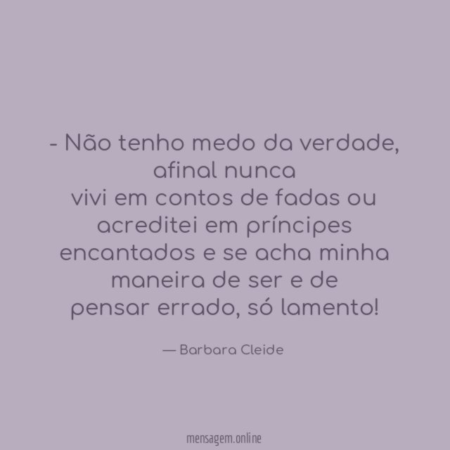 Não tenho medo da verdade