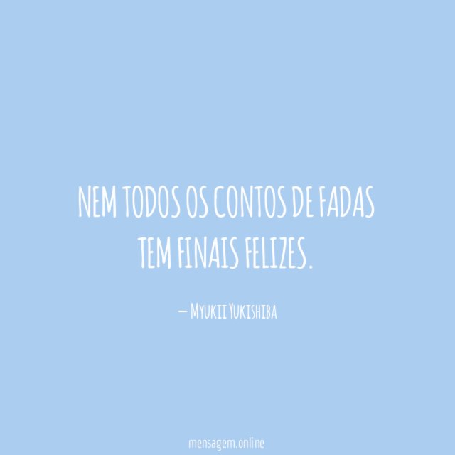 Nem todos os contos de fadas tem finais felizes