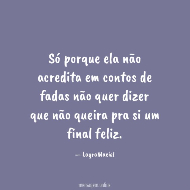 Só porque ela não acredita em contos de
