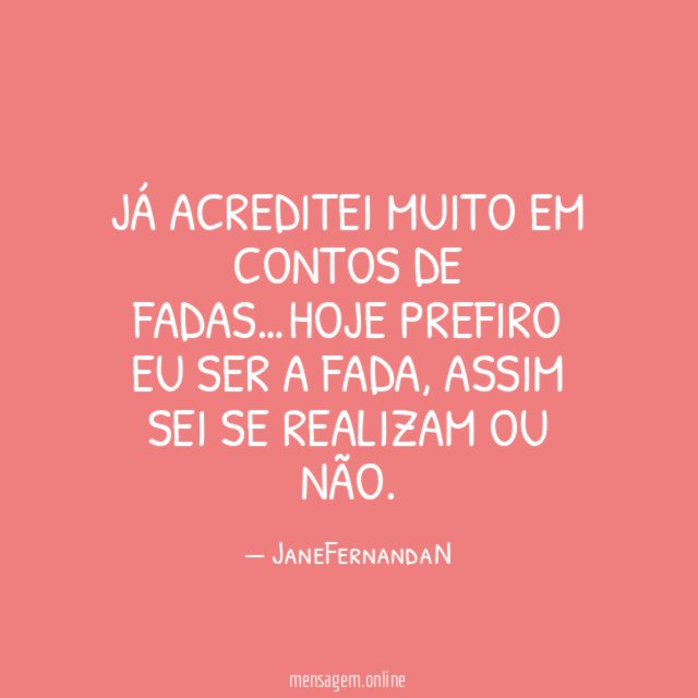 Já acreditei muito em contos de fadas