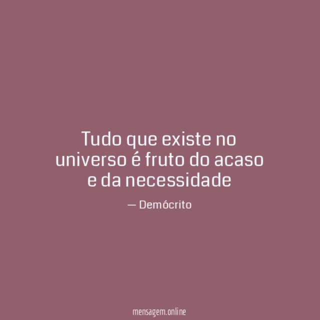 Tudo que existe no universo é fruto do acaso e da necessidade