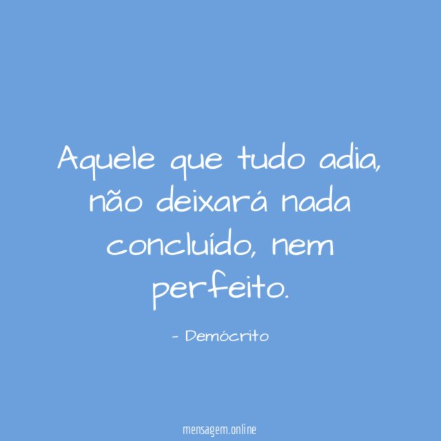 Aquele que tudo adia