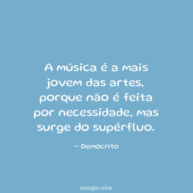 A música é a mais jovem das artes