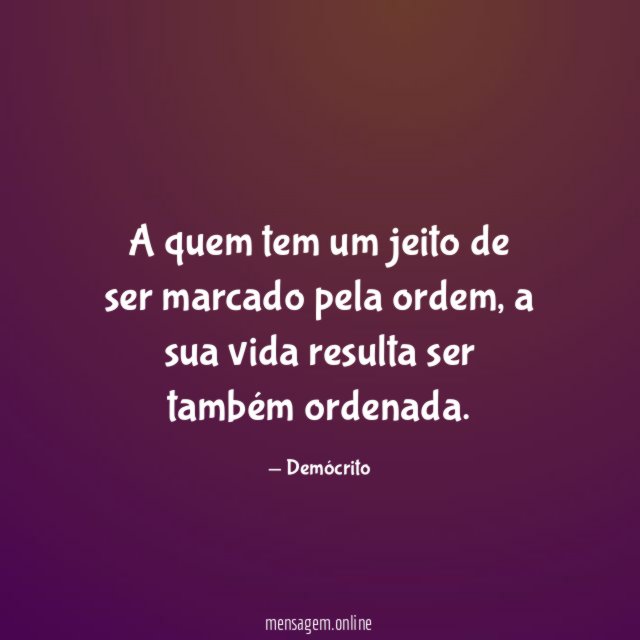A quem tem um jeito de ser marcado pela ordem