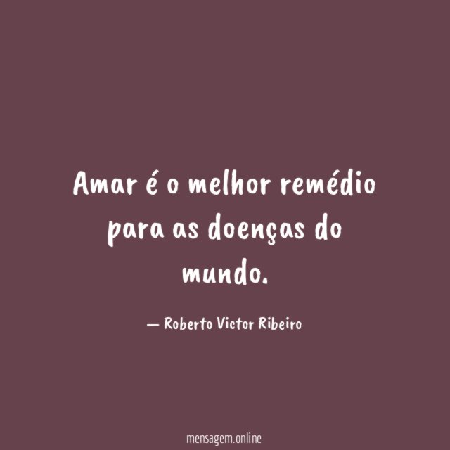 Amar é o melhor remédio para as doenças do mundo