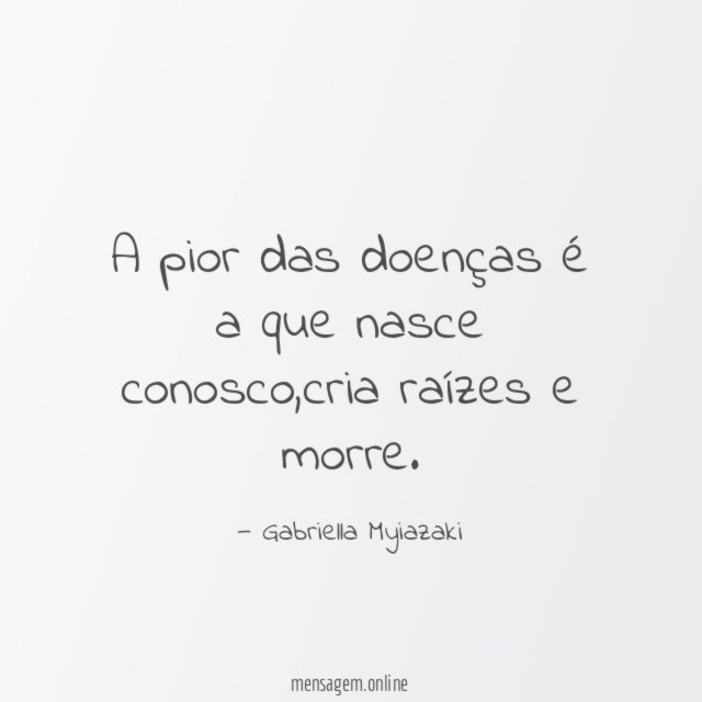 A pior das doenças é a que nasce conosco
