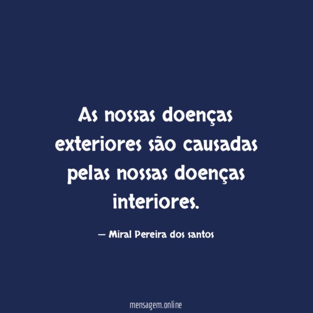 As nossas doenças exteriores são causadas pelas nossas doenças