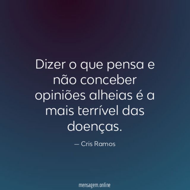 Dizer o que pensa e não conceber opiniões