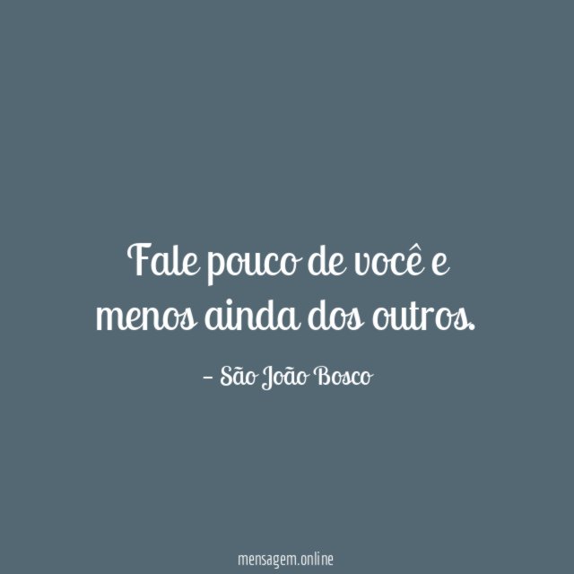 Fale pouco de você e menos ainda dos outros