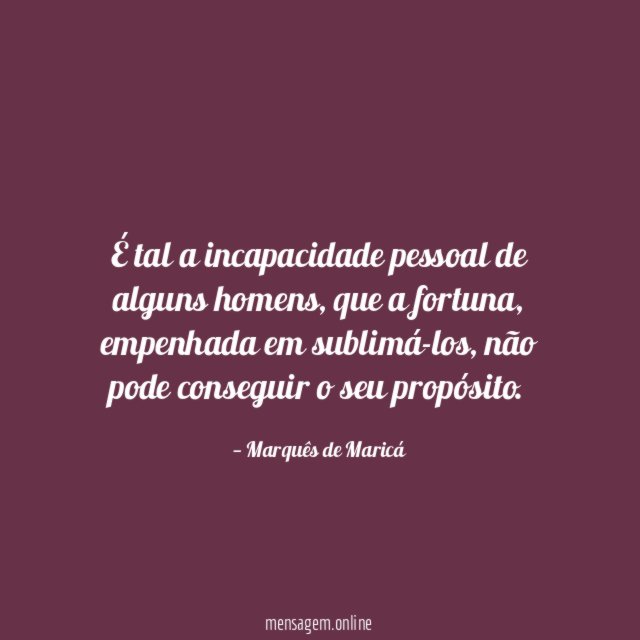 É tal a incapacidade pessoal de alguns homens