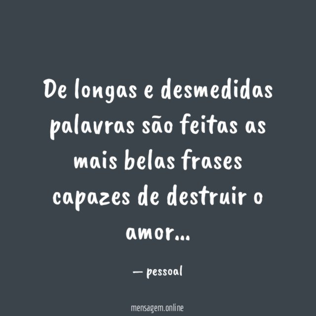 De longas e desmedidas palavras são feitas as
