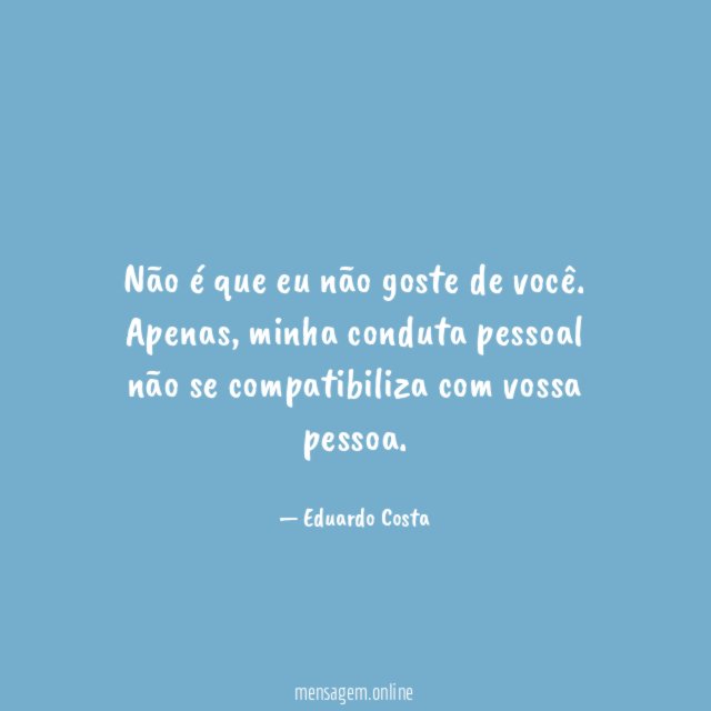 Não é que eu não goste de você