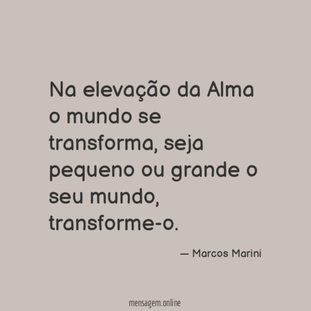 Na elevação da Alma o mundo se transforma
