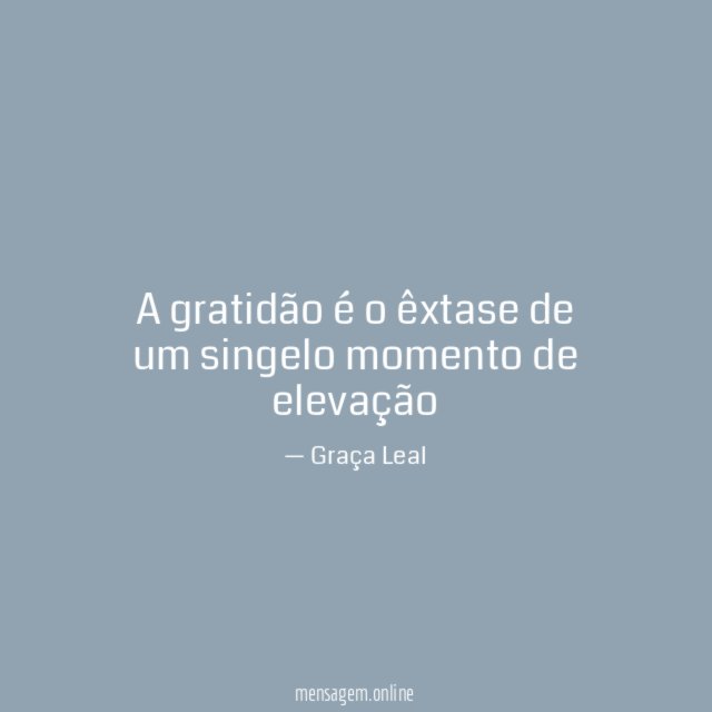 A gratidão é o êxtase de um singelo momento de elevação