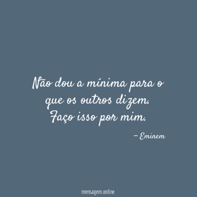 Não dou a mínima para o que os outros dizem
