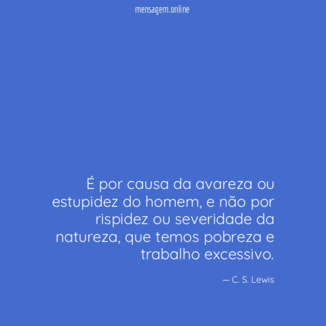 É por causa da avareza ou estupidez do homem