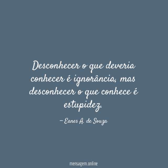Desconhecer o que deveria conhecer é ignorância
