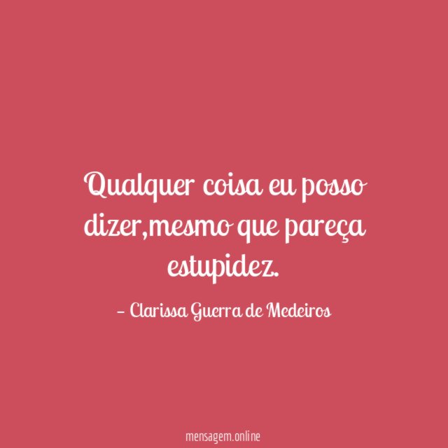 Qualquer coisa eu posso dizer
