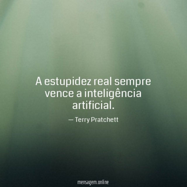 A estupidez real sempre vence a inteligência artificial