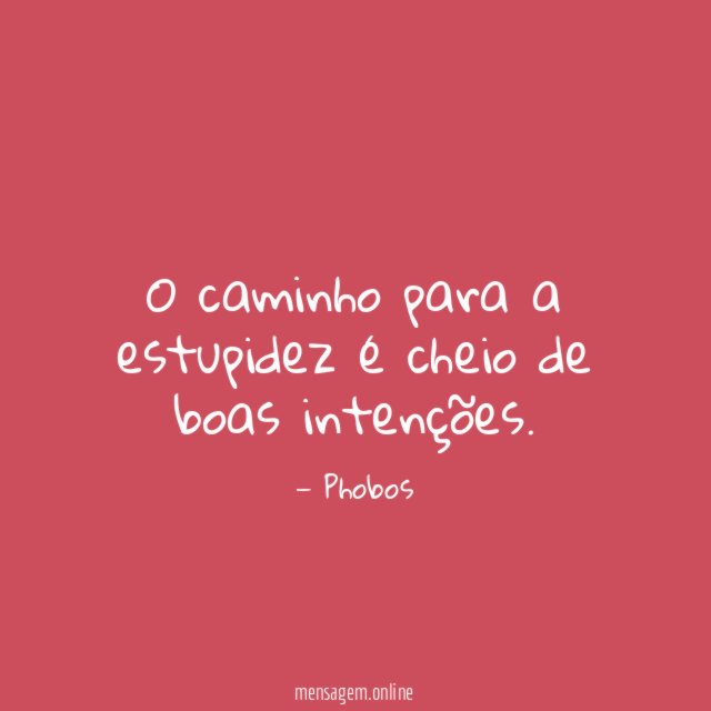 O caminho para a estupidez é cheio de boas intenções