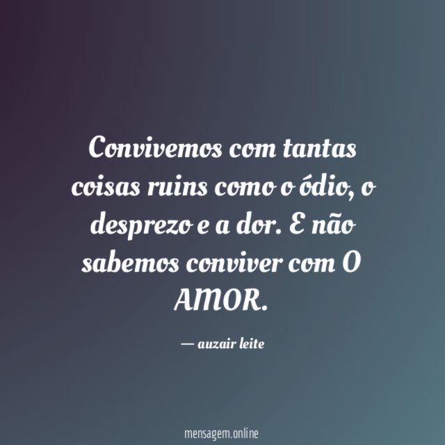 Convivemos com tantas coisas ruins como o ódio