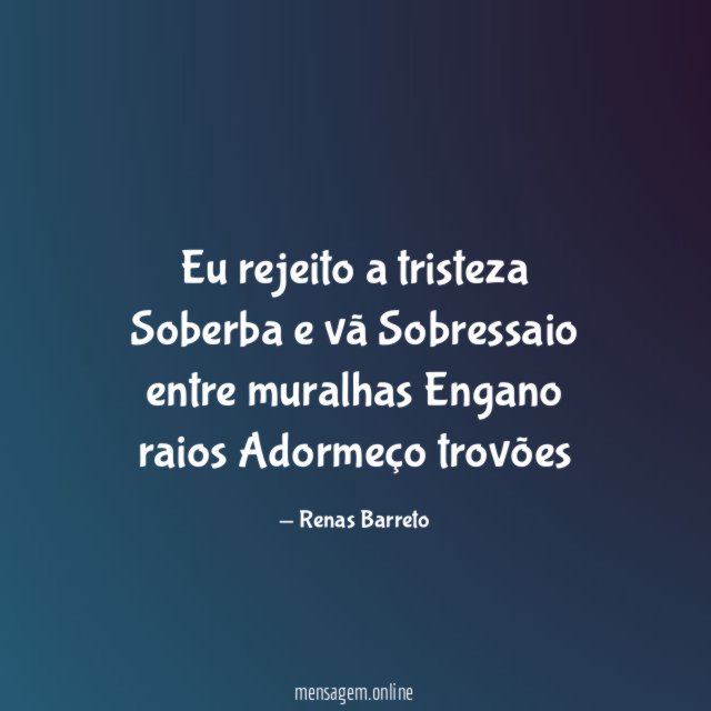 Eu rejeito a tristeza Soberba e vã Sobressaio entre muralhas Engano