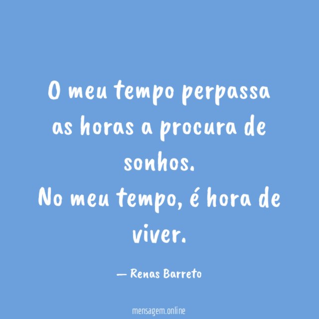 O meu tempo perpassa as horas a procura de sonhos