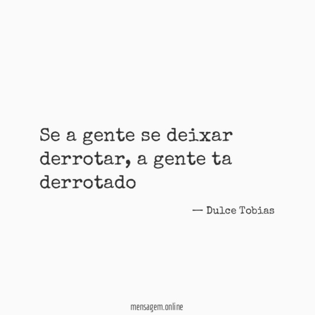 Se a gente se deixar derrotar