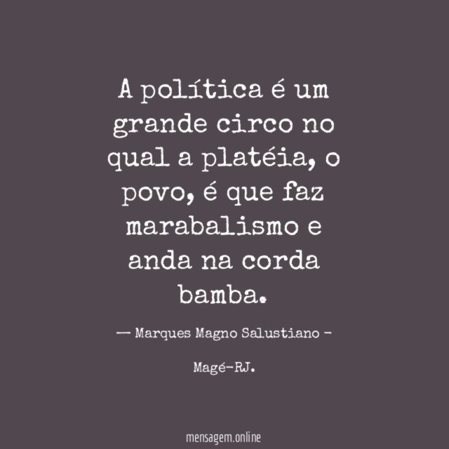 A política é um grande circo no qual a platéia