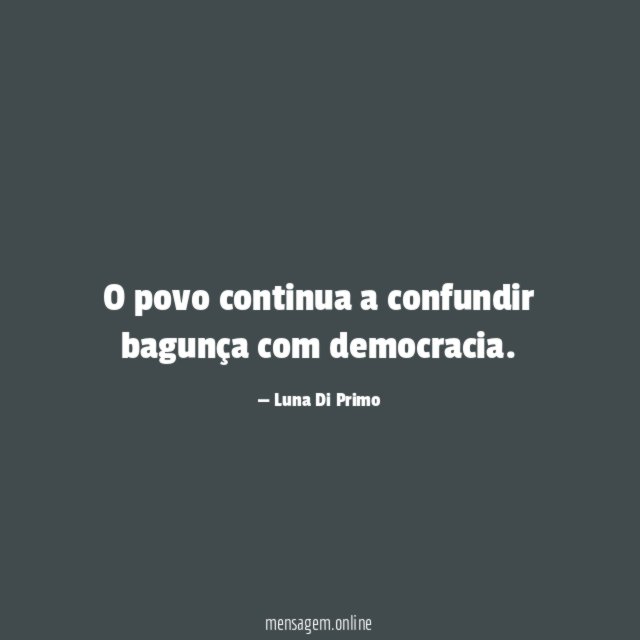O povo continua a confundir bagunça com democracia