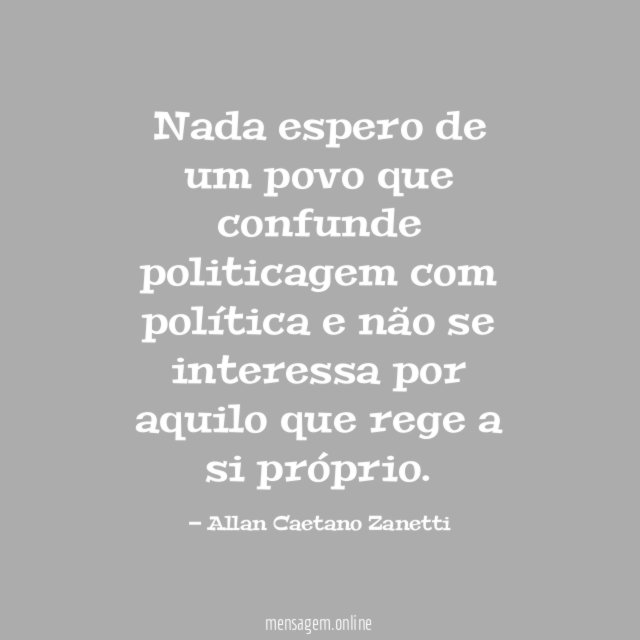 Nada espero de um povo que confunde politicagem