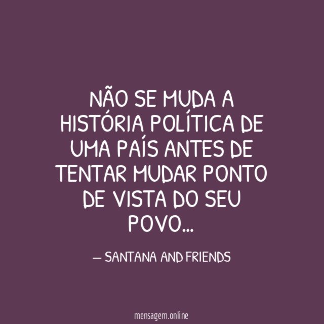NÃO SE MUDA A HISTÓRIA POLÍTICA DE UMA