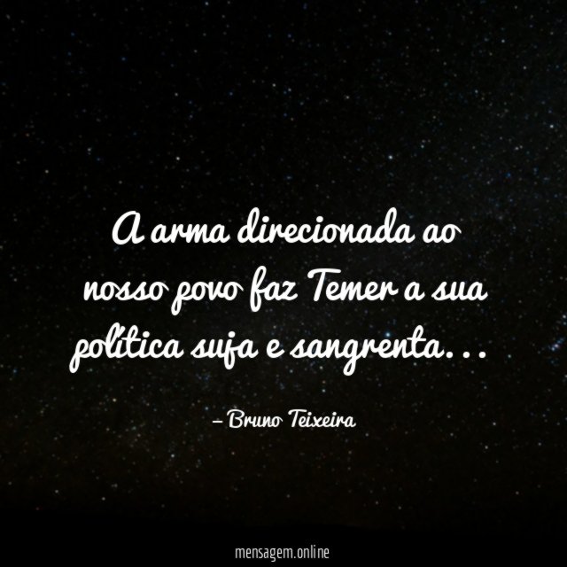 A arma direcionada ao nosso povo faz Temer