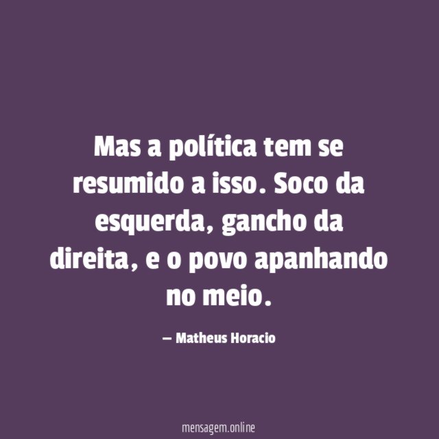 Mas a política tem se resumido a isso