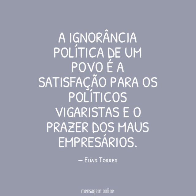 A ignorância política de um povo é a