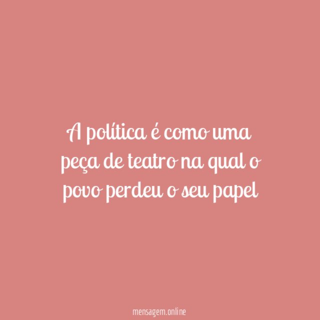 A política é como uma peça de teatro