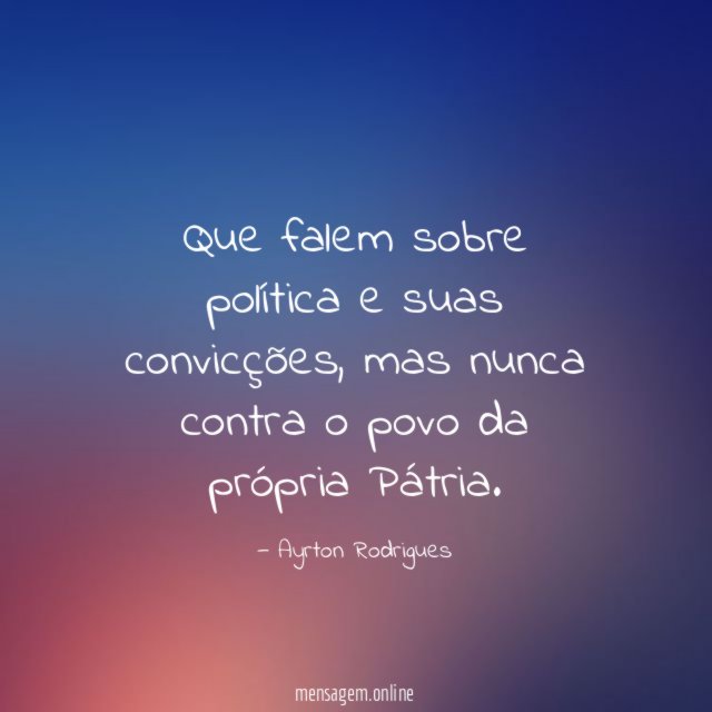 Que falem sobre política e suas convicções