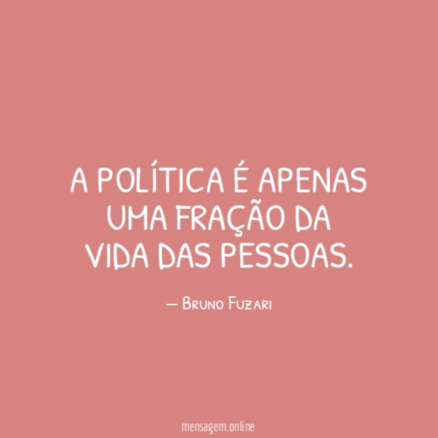 A política é apenas uma fração da vida das pessoas