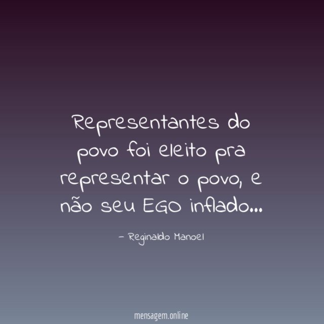 Representantes do povo foi eleito pra representar o povo