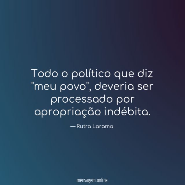 Todo o político que diz "meu povo"
