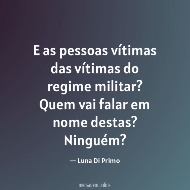 E as pessoas vítimas das vítimas do regime militar