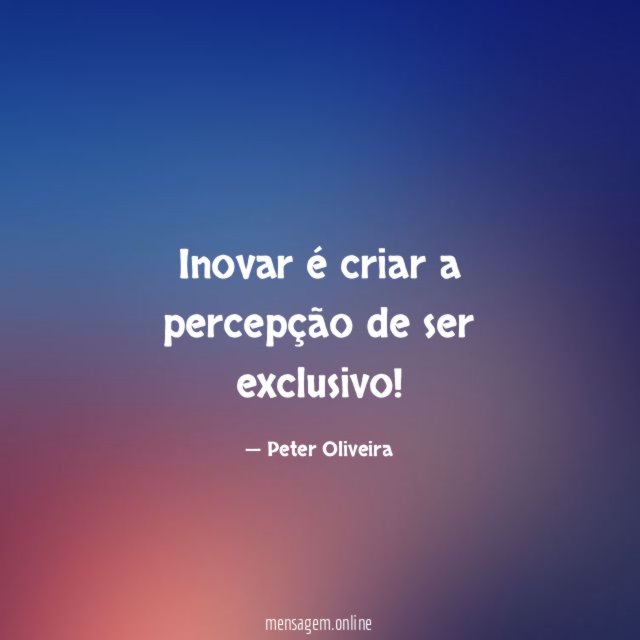 Inovar é criar a percepção de ser exclusivo