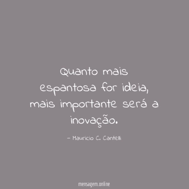 Quanto mais espantosa for ideia